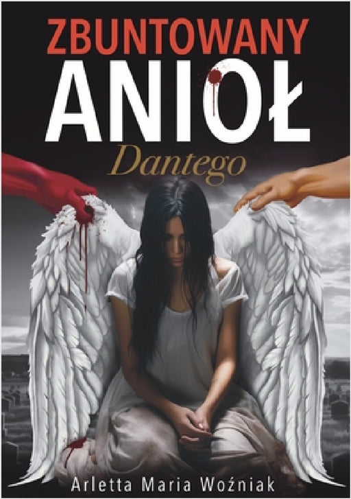 Zbuntowany Aniol Dantego: Motywująca Powieśc o Odwadze, Sile i Nadziei w Poszukiwaniu Szczęścia by Limitless Mind Publishing, Arletta Maria Woźniak