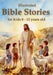 Illustrated Bible Stories for Kids 8 - 12 years old: Timeless Lessons from Old and New Testament Stories to Inspire Faith, Build Character, and Spark by Arlen Faylorn