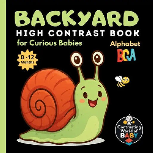 Backyard ABC High Contrast Book for Curious Babies: Explore the Wonders of Your Own Garden - Letter by Letter by Arlen Faylorn