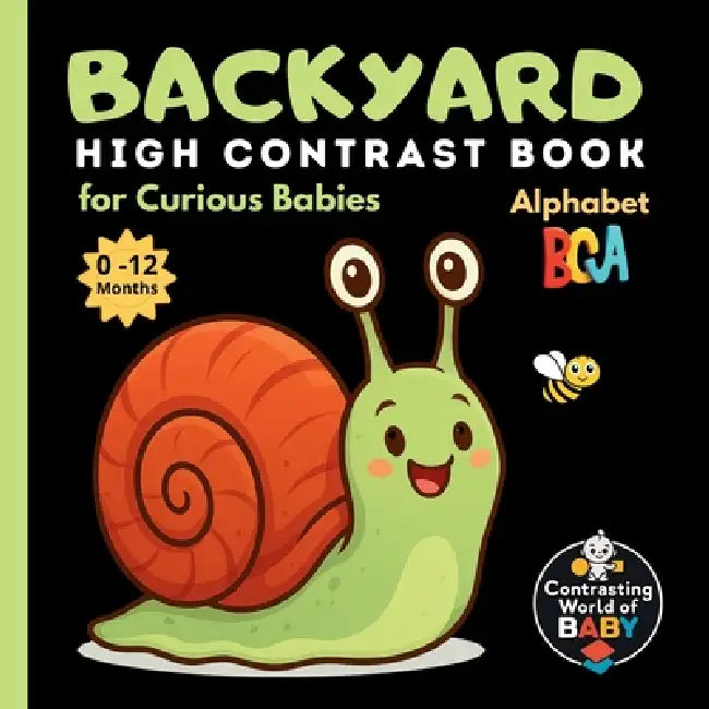 Backyard ABC High Contrast Book for Curious Babies: Explore the Wonders of Your Own Garden - Letter by Letter by Arlen Faylorn
