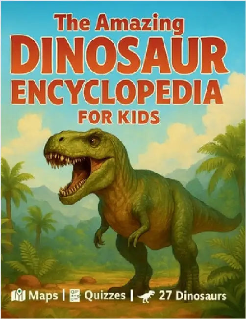 The Amazing Dinosaur Encyclopedia for Kids: 27 Fascinating Species with Easy Facts, World Maps, Fun Quizzes, a Dino Glossary, and Creative Activities by Mirell, Lucas