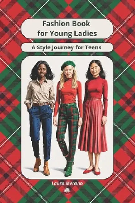 Fashion Book for Girls, Teens, Young Ladies. A Style Journey for Teenage Girls by Laura Merano