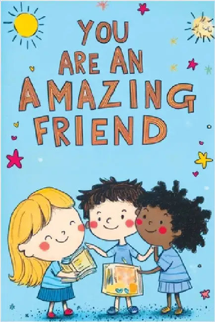 You Are an Amazing Friend: A Motivational Book for Children with Inspiring Stories About Confidence Courage Friendship Inner Strength Self-Empowe by Publishing, Art Quindrel