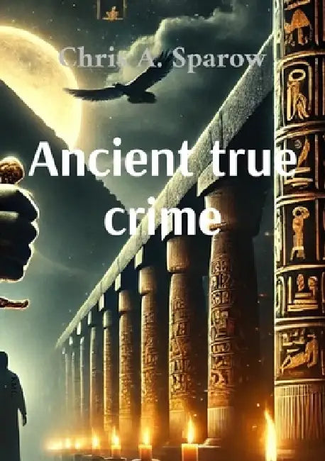 Ancient true crime by Chris A. Sparow