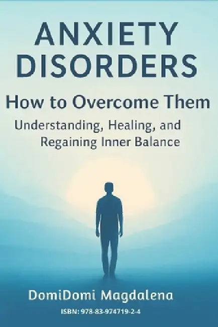 Anxiety Disorders - How to Overcome Them by Domidomi Magdalena