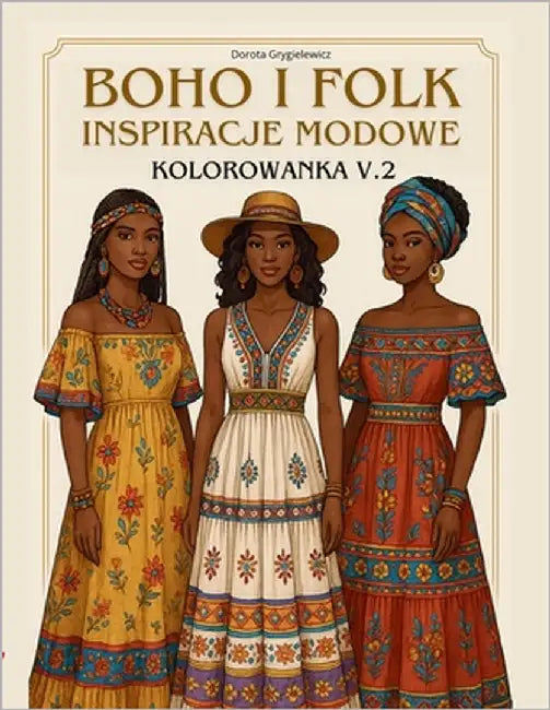 Boho I Folk Inspiracje Modowe, Kolorowanka Cz.2: Książka z obrazkami do kolorowania dla osób zaciekawionych modą, projektowaniem oraz d by Grygielewicz, Dorota