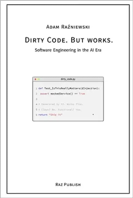Dirty Code. But works.: Software Engineering in the AI Era by Raźniewski, Adam