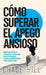 Cómo superar el apego ansioso: 8 pasos para controlar la ansiedad en las relaciones, dejar de preocuparte, eliminar el sobrepensamiento y crear víncul by Chase Hill