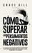 Cómo superar los pensamientos negativos: El plan de 7 pasos para eliminar la negatividad, dejar de pensar demasiado, manejar el estrés y controlar la by Chase Hill
