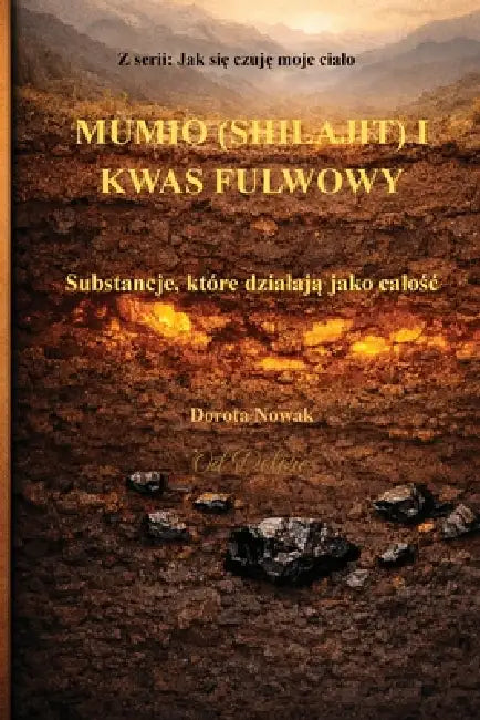 Mumio (Shilajit) I Kwas Fulwowy: Substancje, które dzialają jako calośc by Dorota Nowak