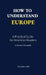 How to Understand Europe: A Practical Guide for American Readers by Krystian J. Kryczyński