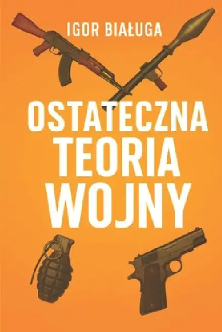 Ostateczna teoria wojny by Igor Bialuga