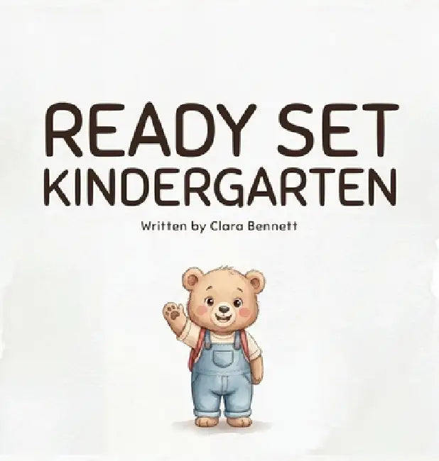 Ready Set Kindergarten: A Positive Affirmations Book for Kindergarten to Build Confidence and Self-Esteem by Clara Bennett, Clara Bennett
