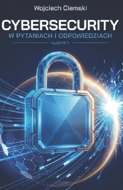 Cybersecurity w pytaniach i odpowiedziach by Wojciech Ciemski