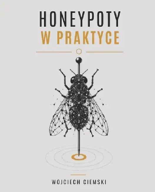 Honeypoty w praktyce by Wojciech Ciemski