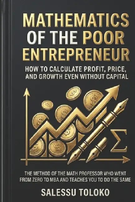 Mathematics of the Poor Entrepreneur by Salessu Toloko
