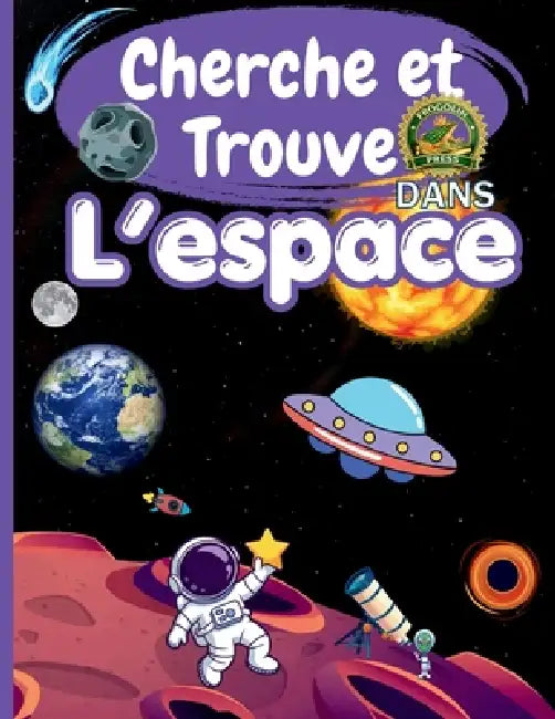 Cherche et Trouve dans l'espace: Livre enfant 4-10 ans: Grand livre de jeux d'observation avec astronautes, planètes et aventures spatiales - Cherche by Frogolin Press