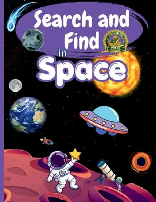 Search and Find in Space: Activity Book for Kids Ages 4-10: Hidden Space Objects, Astronauts, Planets, Rockets and UFO Adventures - Search and Find Ac by Frogolin Press