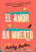 El Amor Ha Muerto by Ashley Poston