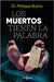 Los Muertos Tienen La Palabra/ The Dead Have the Floor by Boxho, Philippe