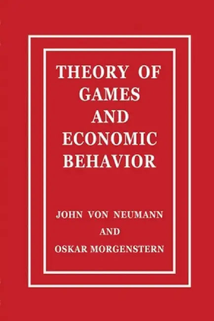 Theory of Games and Economic Behavior by John Von Neumann