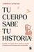 Tu Cuerpo Sabe Tu Historia / Your Body Knows Your Story by Lorena Cuendias