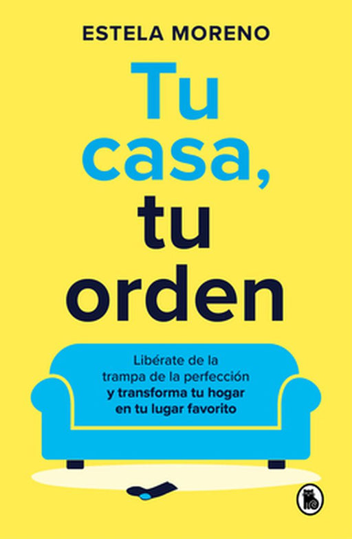 Tu Casa, Tu Orden / Your Home, Your Order: Break Free from the Trap of Perfection and Transform Your Home Into Your Favorite Place by Estela Moreno