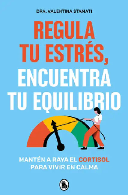 Regula Tu Estrés, Encuentra Tu Equilibrio / Regulate Your Stress, Find Your Balance by Valentina Stamati
