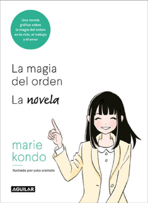 La Magia del Orden. La Novela: Una Novela Gráfica Sobre La Magia del Orden En La Vida, El Trabajo Y El Amor / The Life-Changing Manga of Tidying Up by Marie Kondo