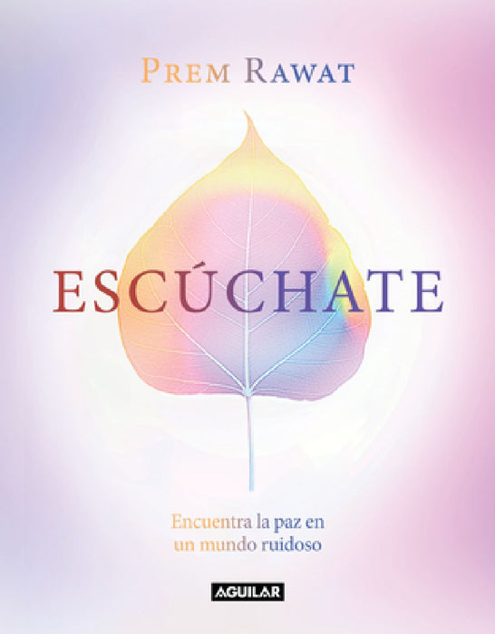 Escúchate: Encuentra La Paz En Un Mundo Ruidoso / Hear Yourself: How to Find Pea CE in a Noisy World by Prem Rawat