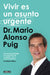 Vivir Es Un Asunto Urgente / Living Is an Urgent Matter by Mario Alonso Puig