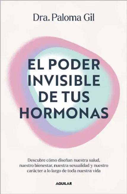 El Poder Invisible de Tus Hormonas / The Invisible Power of Your Hormones by Paloma Gil