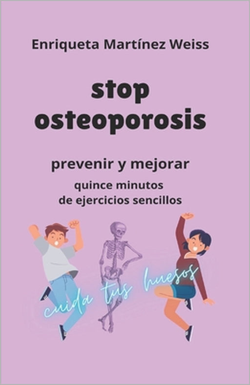 stop osteoporosis: prevenir y mejorar quince minutos de ejercicios sencillos by Enriqueta Martinez Weiss