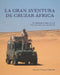 La gran aventura de cruzar África.: De Madrid al Cabo en 4x4. Una guía de viaje y de expedición. by Antonio Vázquez Gallardo, Ana Lozano Gañan, Juan José del Olmo Barona