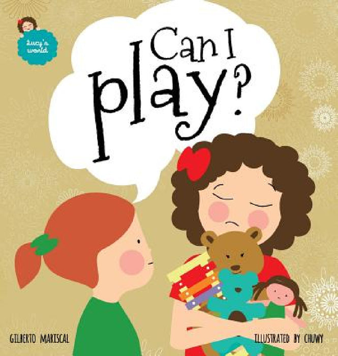 Can I play?: An illustrated book for kids about sharing by Gilberto Mariscal, Chuwy