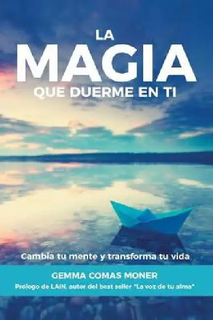 La Magia que duerme en ti: Cambia tu mente y transforma tu vida by Gemma Comas Moner