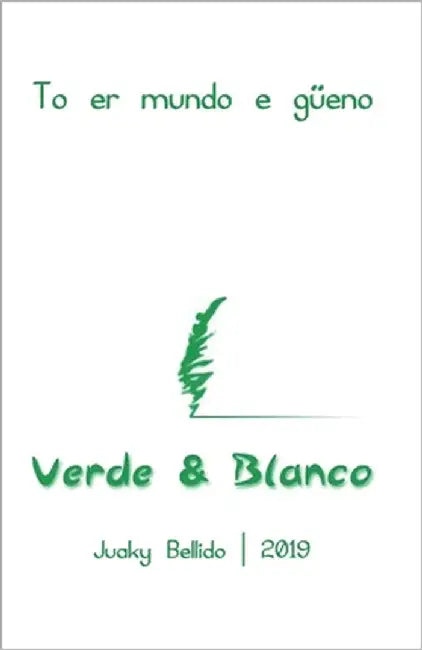 Verde & Blanco: To er mundo e güeno by Bellido, Juaky