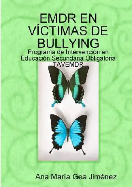EMDR En Víctimas de Bullying: Programa de Intervención en Educación Secundaria Obligatoria TAVEMDR by Ana María Gea Jiménez