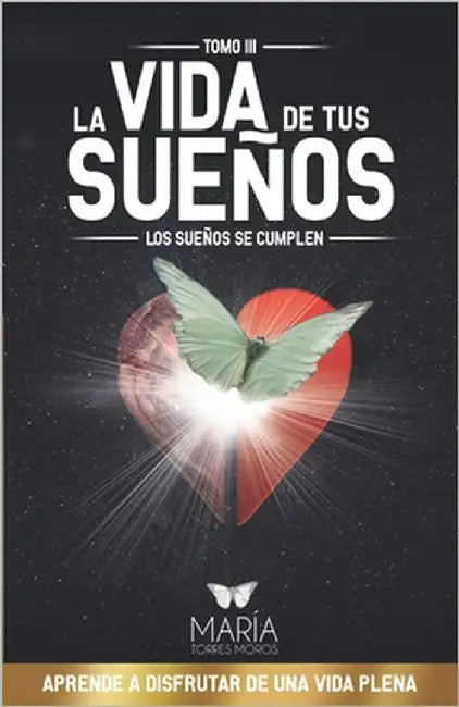 La Vida de Tus Sueños: Los sueños se cumplen by Torres Moros, María