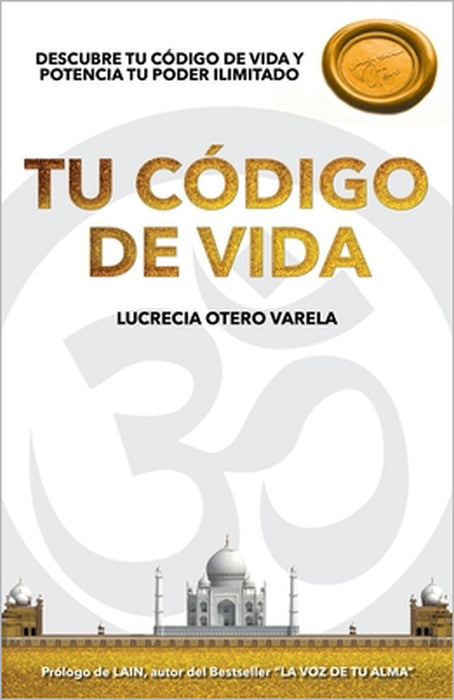 Tu Codigo de Vida: Descubre Tu Codigo de Vida Y Potencia Tu Poder Ilimitado by Lucrecia Otero Varela