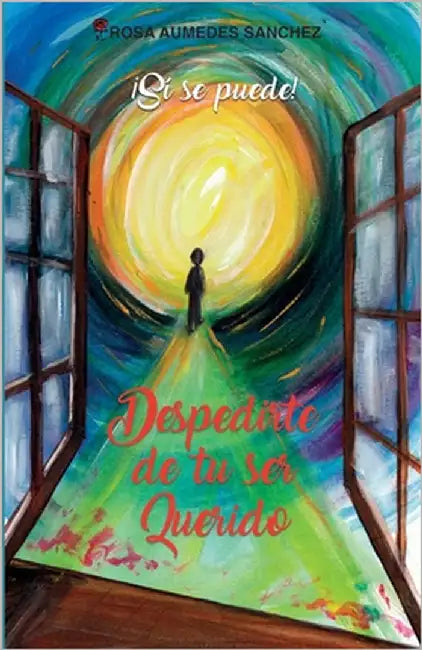 Despedirte de tu ser querido: ¡Sí se puede! by Ramos, Eva