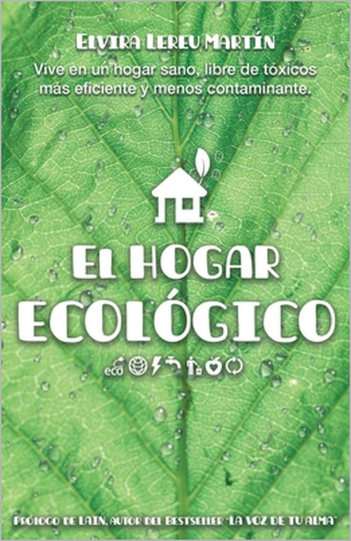 El Hogar Ecológico: Vive en un hogar sano, libre de tóxicos, más eficiente y menos contaminante. by Elvira Lereu Martín
