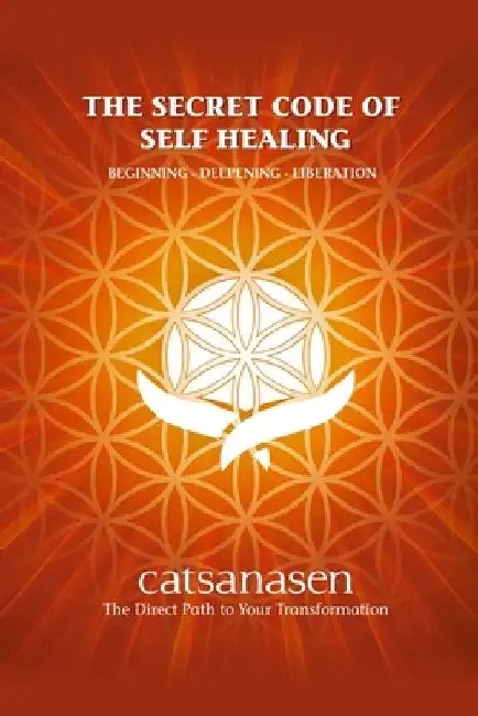 The Secret Code of Self Healing: Beggining - Deepening - Liberation by Veronica Racca
