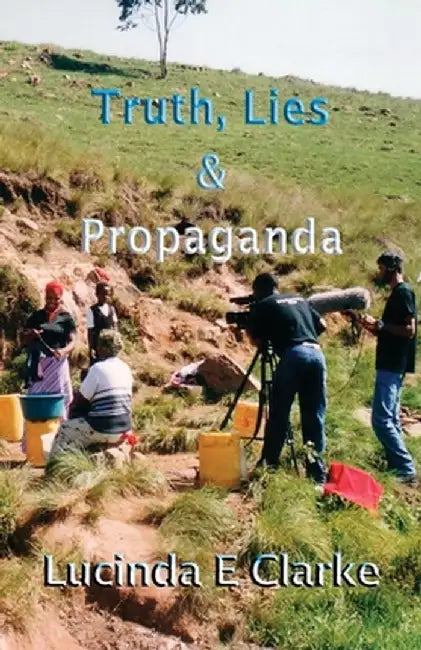 Truth, Lies and Propaganda by Lucinda E. Clarke