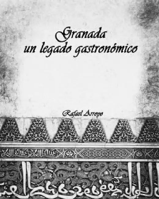Granada, un legado gastronómico by Rafael Arroyo Martínez