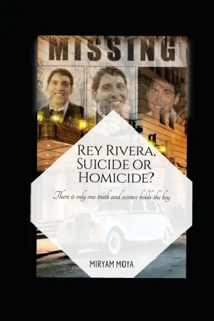 Rey Rivera, Suicide or Homicide?: There is only one truth and science holds the key by Miryam Moya