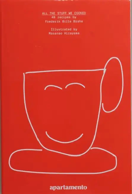 All the Stuff We Cooked: 49 recipes by Frederik Brahe