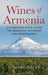 Wines of Armenia: A Comprehensive Guide to Armenian Wineries and Winemaking by S. Margosian