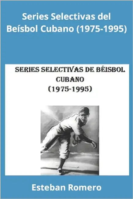 Series Selectivas del Béisbol Cubano (1975-1995) by Romero, Esteban