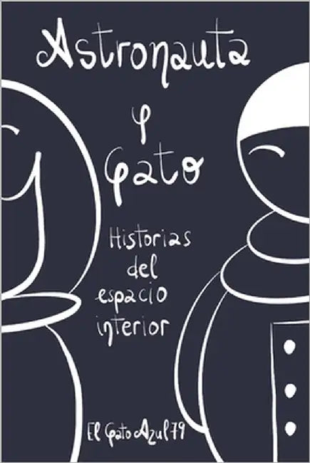 Astronauta y Gato: Historias del espacio interior by G. Pantaleón (El Gato Azul79), M. Pilar